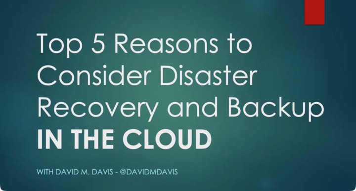 Title slide from a webinar by David M. Davis: Top 5 Reasons to Consider Disaster Recovery and Backup in the Cloud
